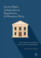 Nezávislost centrální banky, regulace a měnová politika: Od Německa a Řecka po Čínu a Spojené státy americké - Central Bank Independence, Regulations, and Monetary Policy: From Germany and Greece to China and the United States