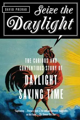 Využijte denní světlo: Vydejte se na cestu k letnímu času: Zajímavý a sporný příběh letního času - Seize the Daylight: The Curious and Contentious Story of Daylight Saving Time