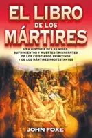 El Libro de Los Mrtires = Foxeova kniha mučedníků - El Libro de Los Mrtires = Foxe'es Book of Martyrs