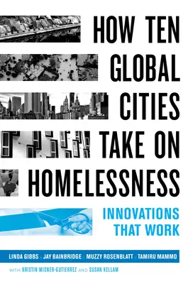 Jak se deset světových měst vypořádává s bezdomovectvím: Inovace, které fungují - How Ten Global Cities Take on Homelessness: Innovations That Work