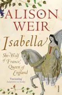 Isabella - vlčice Francie, královna Anglie - Isabella - She-Wolf of France, Queen of England