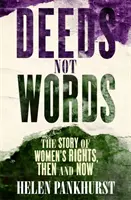 Skutky, ne slova: Příběh ženských práv - tehdy a dnes - Deeds Not Words: The Story of Women's Rights - Then and Now