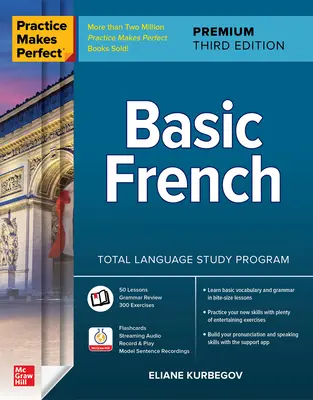 Cvičení dělá mistra: Základy francouzštiny, Premium, třetí vydání - Practice Makes Perfect: Basic French, Premium Third Edition