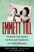 Emmett Till: Vražda, která šokovala svět a podpořila hnutí za občanská práva - Emmett Till: The Murder That Shocked the World and Propelled the Civil Rights Movement