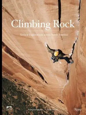 Lezení po skále: Vertikální průzkumy napříč Severní Amerikou - Climbing Rock: Vertical Explorations Across North America