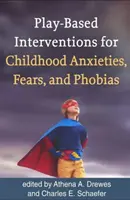 Intervence založené na hře v případě dětských úzkostí, strachů a fobií - Play-Based Interventions for Childhood Anxieties, Fears, and Phobias