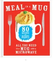 Jídlo v hrnku - 80 rychlých a snadných receptů pro hladové - potřebujete jen hrnek a mikrovlnnou troubu - Meal in a Mug - 80 fast, easy recipes for hungry people - all you need is a mug and a microwave