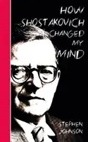 Jak Šostakovič změnil můj názor - How Shostakovich Changed My Mind