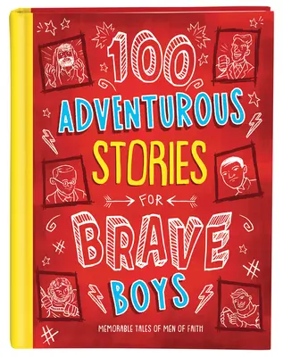 100 dobrodružných příběhů pro odvážné chlapce: Nezapomenutelné příběhy mužů víry - 100 Adventurous Stories for Brave Boys: Memorable Tales of Men of Faith