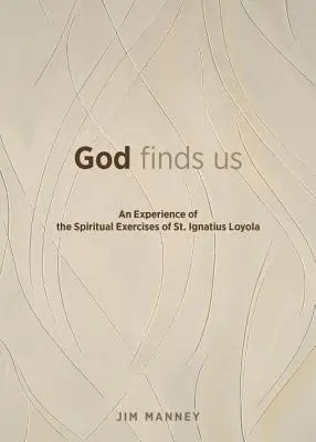 Bůh nás nachází: Ignáce Loyoly: Zkušenost s Duchovními cvičeními sv. - God Finds Us: An Experience of the Spiritual Exercises of St. Ignatius Loyola