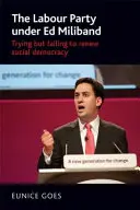 Labouristická strana pod vedením Eda Milibanda: Pokus o obnovu sociální demokracie, ale neúspěch - The Labour Party under Ed Miliband: Trying but failing to renew social democracy