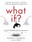 Co kdyby? - seriózní vědecké odpovědi na absurdní hypotetické otázky. - What If? - Serious Scientific Answers to Absurd Hypothetical Questions