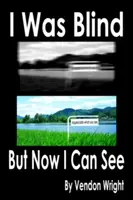Byl jsem slepý, ale teď vidím - I Was Blind But Now I Can See