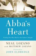 Abba's Heart / Srdce Abby: Najít cestu zpět k Otcovu potěšení. - Abba's Heart: Finding Our Way Back to the Father's Delight