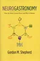 Neurogastronomie: Jak mozek vytváří chuť a proč na tom záleží - Neurogastronomy: How the Brain Creates Flavor and Why It Matters