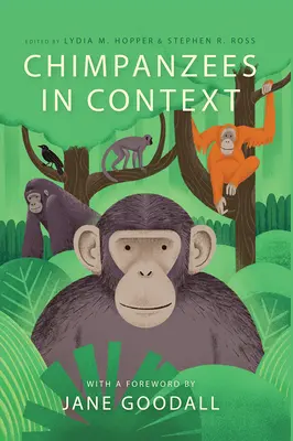 Šimpanzi v souvislostech: Šimpanzi v kontextu: srovnávací pohled na chování, poznávání, ochranu a životní podmínky šimpanzů. - Chimpanzees in Context: A Comparative Perspective on Chimpanzee Behavior, Cognition, Conservation, and Welfare