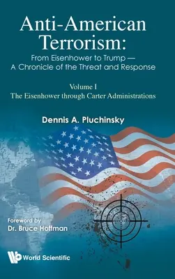 Protiamerický terorismus: Od Eisenhowera po Trumpa - kronika hrozeb a reakcí: Svazek I: Eisenhowerova až Carterova administrativa - Anti-American Terrorism: From Eisenhower to Trump - A Chronicle of the Threat and Response: Volume I: The Eisenhower Through Carter Administrations