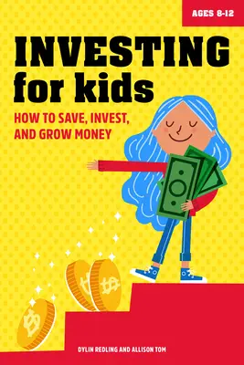 Investování pro děti: Jak spořit, investovat a pěstovat peníze - Investing for Kids: How to Save, Invest and Grow Money