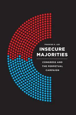 Nejistá většina: Kongres a věčná kampaň - Insecure Majorities: Congress and the Perpetual Campaign