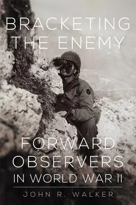 Bracketing the Enemy: Předsunutí pozorovatelé ve druhé světové válce - Bracketing the Enemy: Forward Observers in World War II