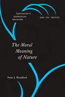 Morální význam přírody: Nietzscheho darwinistické náboženství a jeho kritici - The Moral Meaning of Nature: Nietzsche's Darwinian Religion and Its Critics
