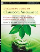 Průvodce učitele hodnocením ve třídě: Příručka pro učitele: Pochopení a využití hodnocení ke zlepšení učení žáků - A Teacher's Guide to Classroom Assessment: Understanding and Using Assessment to Improve Student Learning