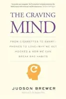 Toužící mysl: Proč jsme závislí a jak se můžeme zbavit zlozvyků: od cigaret přes chytré telefony až po lásku - The Craving Mind: From Cigarettes to Smartphones to Love - Why We Get Hooked and How We Can Break Bad Habits