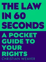 Právo za 60 vteřin - kapesní průvodce vašimi právy - Law in 60 Seconds - A Pocket Guide to Your Rights