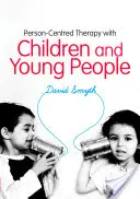 Terapie zaměřená na člověka u dětí a mladých lidí - Person-Centred Therapy with Children and Young People
