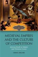 Středověká impéria a kultura konkurence: Literární souboje na islámských a křesťanských dvorech - Medieval Empires and the Culture of Competition: Literary Duels at Islamic and Christian Courts