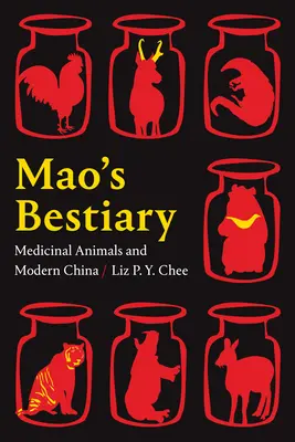 Maův bestiář: Léčivá zvířata a moderní Čína - Mao's Bestiary: Medicinal Animals and Modern China