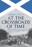 Na křižovatce času: Jak malá skotská vesnice změnila dějiny - At the Crossroads of Time: How a Small Scottish Village Changed History