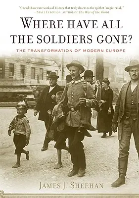 Kam zmizeli všichni vojáci?: Proměna moderní Evropy - Where Have All the Soldiers Gone?: The Transformation of Modern Europe