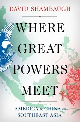 Kde se setkávají velmoci: Amerika a Čína v jihovýchodní Asii - Where Great Powers Meet: America and China in Southeast Asia