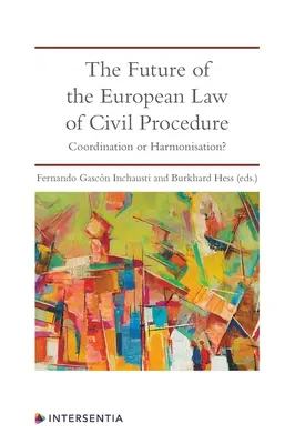 Budoucnost evropského občanského práva procesního: Koordinace, nebo harmonizace? - The Future of the European Law of Civil Procedure: Coordination or Harmonisation?