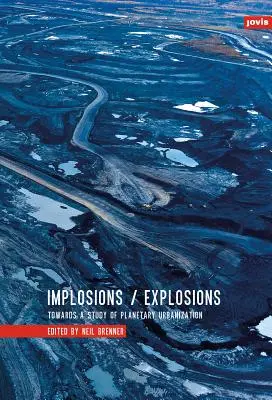 Imploze/Exploze: Ke studiu planetární urbanizace - Implosions/Explosions: Towards a Study of Planetary Urbanization