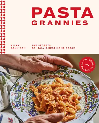Těstovinové babičky: Oficiální kuchařka: Tajemství nejlepších italských domácích kuchařek a kuchařů - Pasta Grannies: The Official Cookbook: The Secrets of Italy's Best Home Cooks