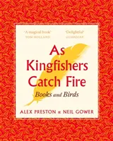 Jak zimolezové chytají oheň - Ptáci a knihy - As Kingfishers Catch Fire - Birds & Books