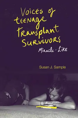 Hlasy dospívajících, kteří přežili transplantaci: Zázrakům podobné - Voices of Teenage Transplant Survivors: Miracle-Like