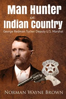 Lovec lidí v zemi indiánů: George Redman Tucker - Man Hunter in Indian Country: George Redman Tucker