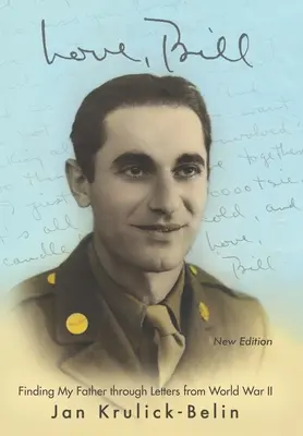 Láska, Bill: (nové vydání): Hledání otce prostřednictvím dopisů z první světové války (nové vydání) - Love, Bill: Finding My Father Through Letters from World War Ii (New Edition)