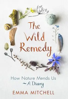 Divoký lék: Jak nás příroda napravuje - deník - The Wild Remedy: How Nature Mends Us - A Diary