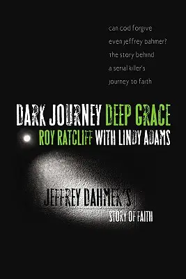 Temná cesta, hluboká milost: Příběh víry Jeffreyho Dahmera, hluboká cesta, hluboká cesta, hluboká cesta, hluboká cesta, hluboká cesta. - Dark Journey, Deep Grace: Jeffrey Dahmer's Story of Faith