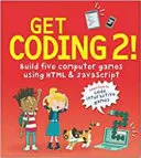 Získejte kódování 2! Sestavte si pět počítačových her pomocí HTML a JavaScriptu - Get Coding 2! Build Five Computer Games Using HTML and JavaScript