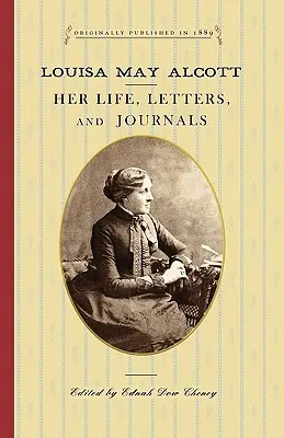 Louisa May Alcottová: Její život, dopisy a deníky - Louisa May Alcott: Her Life, Letters, and Journals