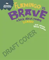 Na chování záleží: Plameňák je statečný - kniha o pocitu strachu - Behaviour Matters: Flamingo is Brave - A book about feeling scared