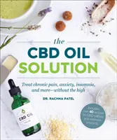 CBD Oil Solution - Léčba chronické bolesti, úzkosti, nespavosti a dalších problémů - bez opojení - CBD Oil Solution - Treat Chronic Pain, Anxiety, Insomnia, and More-without the High