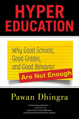 Hyper vzdělávání: Proč dobré školy, dobré známky a dobré chování nestačí? - Hyper Education: Why Good Schools, Good Grades, and Good Behavior Are Not Enough