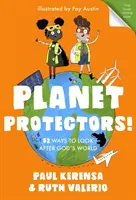 Planet Protectors: 52 způsobů, jak se starat o Boží svět - Planet Protectors: 52 Ways to Look After God's World