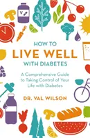 Jak dobře žít s cukrovkou: Komplexní průvodce, jak převzít kontrolu nad svým životem s diabetem - How to Live Well with Diabetes: A Comprehensive Guide to Taking Control of Your Life with Diabetes